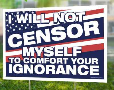 Yard SIGN 12 X 18 I Will Not Censor Myself NO STAKES
