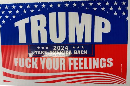 Yard Sign 12 X 18 Trump F*ck Your Feelings FLAG 2020  NO STAKES