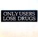 ONLY USERS LOSE DRUGS PATCH'S