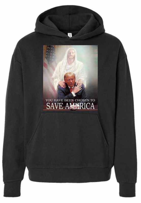 Trump '' You Have Been Chosen To SAVE AMERICA'' BK HOODY